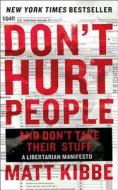 Don\'t Hurt People And Don\'t Take Their Stuff di Matt Kibbe edito da Harpercollins Publishers Inc