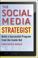 The Social Media Strategist:  Build a Successful Program from the Inside Out di Christopher Barger edito da McGraw-Hill Education - Europe