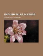 English Tales In Verse di Charles Harold Herford edito da General Books Llc