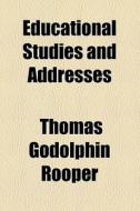 Educational Studies And Addresses di Thomas Godolphin Rooper edito da General Books Llc