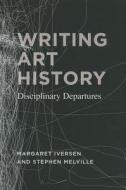 Writing Art History - Disciplinary Departures di Margaret Iversen edito da University of Chicago Press