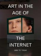 Art in the Age of the Internet, 1989 to Today di Eva Respini edito da Yale University Press