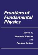 Frontiers of Fundamental Physics di Michele Barone, Franco Selleri edito da Plenum Publishing Corporation