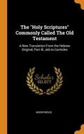 The "holy Scriptures" Commonly Called The Old Testament di Anonymous edito da Franklin Classics