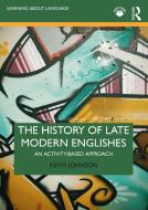 The History Of Late Modern Englishes di Keith Johnson edito da Taylor & Francis Ltd