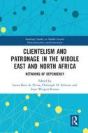 Clientelism And Patronage In The Middle East And North Africa edito da Taylor & Francis Ltd