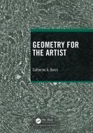 Geometry For The Artist di Catherine A. Gorini edito da Taylor & Francis Ltd