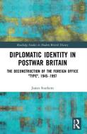 Diplomatic Identity In Postwar Britain di James Southern edito da Taylor & Francis Ltd