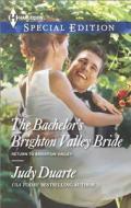The Bachelor's Brighton Valley Bride di Judy Duarte edito da Harlequin