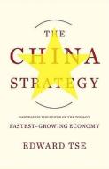 The China Strategy: Harnessing the Power of the World's Fastest-Growing Economy di Edward Tse edito da BASIC BOOKS