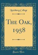 The Oak, 1958 (Classic Reprint) di Louisburg College edito da Forgotten Books