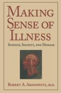 Making Sense of Illness di Robert A. Aronowitz edito da Cambridge University Press