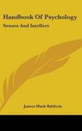 Handbook Of Psychology: Senses And Intel di JAMES MARK BALDWIN edito da Kessinger Publishing
