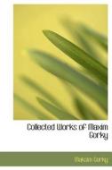 Collected Works Of Maxim Gorky di Maksim Gorky edito da Bibliolife