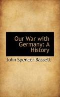 Our War With Germany di John Spencer Bassett edito da Bibliolife