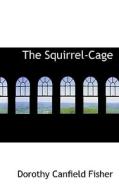 The Squirrel-cage di Dorothy Canfield Fisher edito da Bibliolife