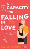 A Capacity for Faling in Love di Carrie Clarke edito da LIGHTNING SOURCE INC