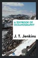 A Textbook of Oceanography di J. T. Jenkins edito da LIGHTNING SOURCE INC