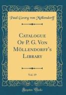 Catalogue of P. G. Von Möllendorff's Library, Vol. 19 (Classic Reprint) di Paul Georg Von Mollendorff edito da Forgotten Books