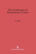 The Gentleman of Renaissance France di W. L. Wiley edito da Harvard University Press