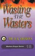 Wasting the Wasters di Dr D. K. Olukoya edito da Battle Cry Christian Ministries