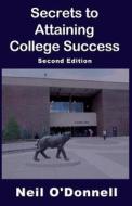 Secrets to Attaining College Success, 2nd Ed di Neil O'Donnell edito da W & B Publishers Inc.