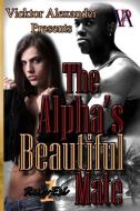 The Alpha's Beautiful Mate di Vicktor Alexander edito da Vicktor Alexander