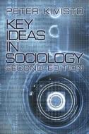 Key Ideas In Sociology di Peter J. Kivisto edito da Sage Publications Inc