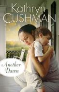 Another Dawn di Kathryn Cushman edito da BETHANY HOUSE PUBL