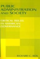 Public Administration and Society: Critical Issues in American Governance di Richard C. Box edito da M.E. Sharpe