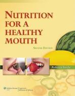 Nutrition For A Healthy Mouth di Rebecca Sroda edito da Lippincott Williams And Wilkins
