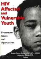 HIV Affected and Vulnerable Youth di Susan Taylor-Brown, Alejandro Garcia edito da Taylor & Francis Inc