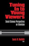 Tuning In to Young Viewers di Tannis M. Macbeth edito da SAGE Publications, Inc