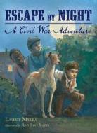 Escape by Night: A Civil War Adventure di Laurie Myers edito da Henry Holt & Company