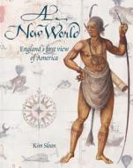 A New World: England's First View of America di Kim Sloan edito da University of North Carolina Press