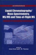 Liquid Chromatography/Mass Spectrometry, MS/MS and Time of Flight MS di American Chemical Society edito da Oxford University Press Inc