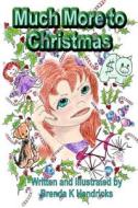 Much More to Christmas di Brenda K. Hendricks edito da Two Small Fish Publications