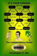It's Your Funeral: The Codependency Model di Christopher D. Ulin edito da Ease of Mind, LLC