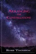 Arranging the Constellations di Robb Thomson edito da Mercury Heartlink