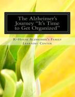 The Alzheimer's Journey It's Time to Get Organized: Get organized inside the Alzheimer's journey, assign family roles an di Roy P. Poillon edito da LIGHTNING SOURCE INC