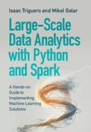 Large-Scale Data Analytics with Python and Spark: A Hands-On Guide to Implementing Machine Learning Solutions di Isaac Triguero, Mikel Galar edito da CAMBRIDGE