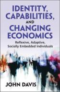 Identity, Capabilities, And Changing Economics di John B. Davis edito da Cambridge University Press