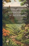 Pinocchio's Adventures In Wonderland: Tranlsated From The Italian di Carlo Collodi edito da Creative Media Partners, LLC