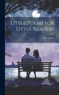Little Poems For Little Readers di Little Poems edito da LEGARE STREET PR