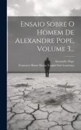 Ensaio Sobre O Homem De Alexandre Pope, Volume 3... di Alexander Pope edito da LEGARE STREET PR