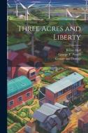 Three Acres and Liberty di Bolton Hall, George T. Powell edito da LEGARE STREET PR