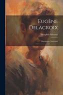 Eugène Delacroix: Documents Nouveaux di Théophile Silvestre edito da LEGARE STREET PR