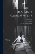 The Summit House Mystery; Or, The Earthly Purgatory di Lily Dougall edito da LEGARE STREET PR