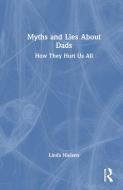 Myths And Lies About Dads di Linda Nielsen edito da Taylor & Francis Ltd