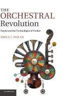 The Orchestral Revolution di Emily I. Dolan edito da Cambridge University Press